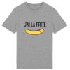 J`ai la frite - T-Shirt Unisexe